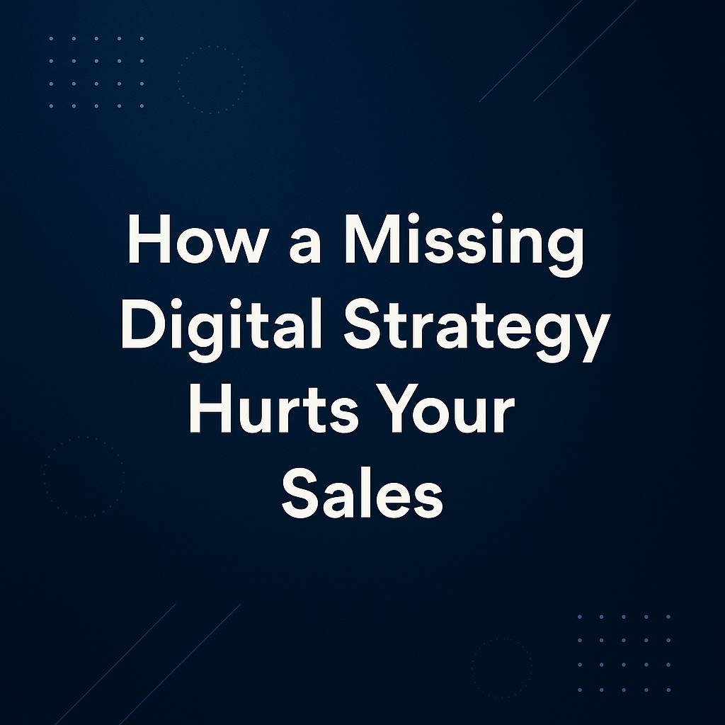 How a Missing Digital Strategy Hurts Your Sales