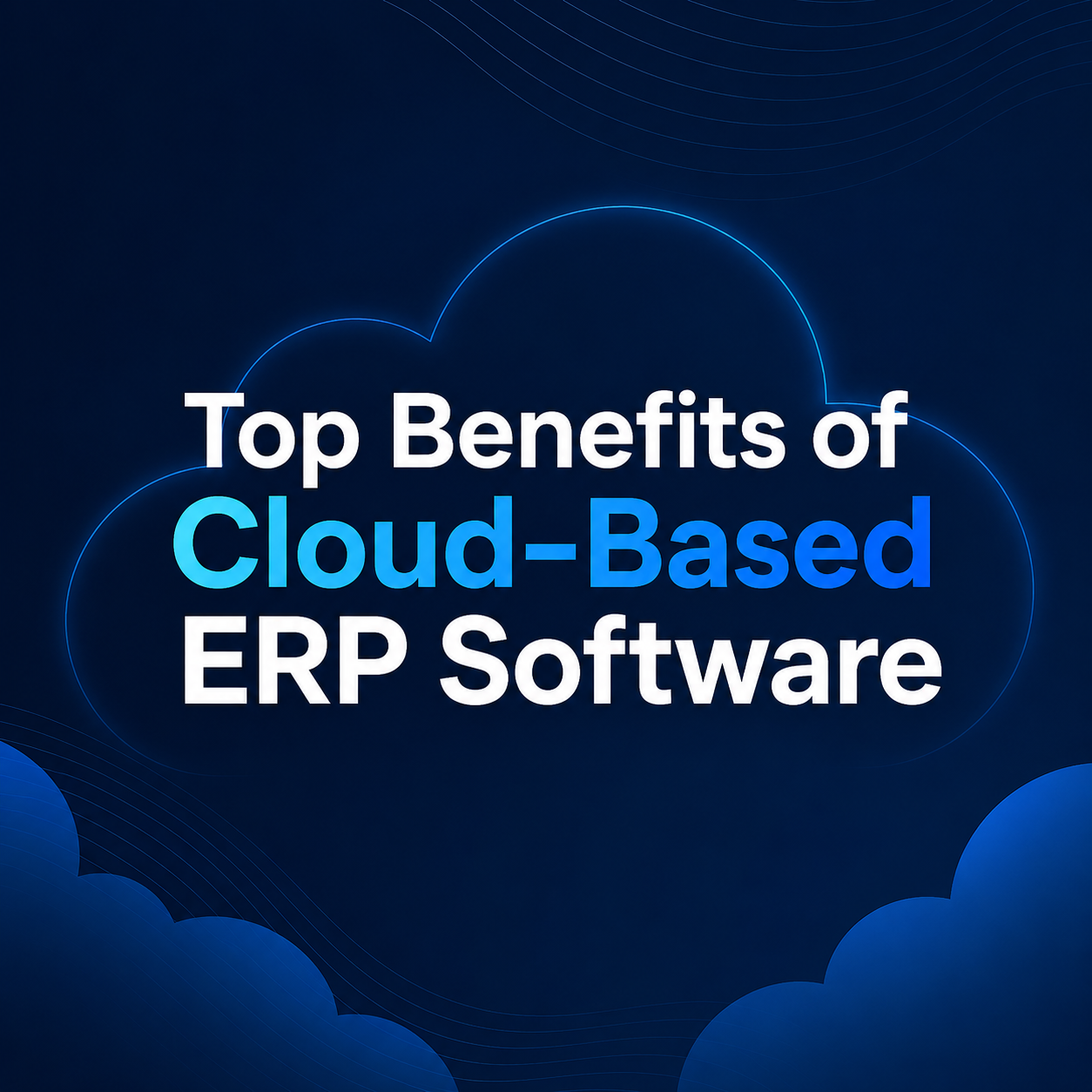 Top Benefits of Cloud-Based ERP Software